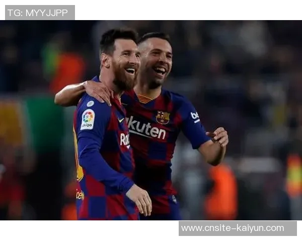阿尔巴回忆与梅西的默契合作感慨能与历史最佳球员心意相通的喜悦